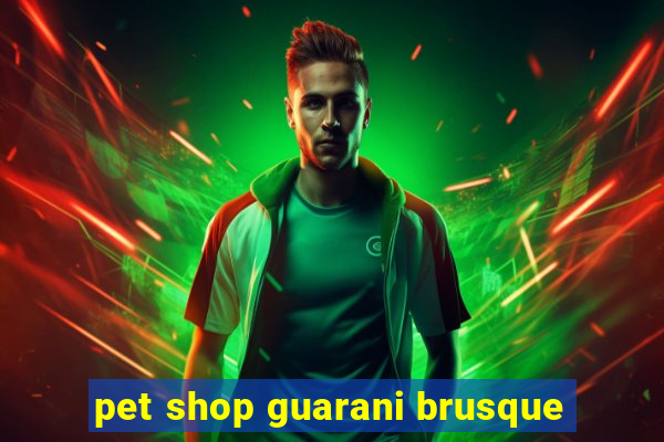 pet shop guarani brusque